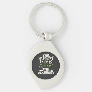 The Hardest Part Is Always the Beginning Key Ring