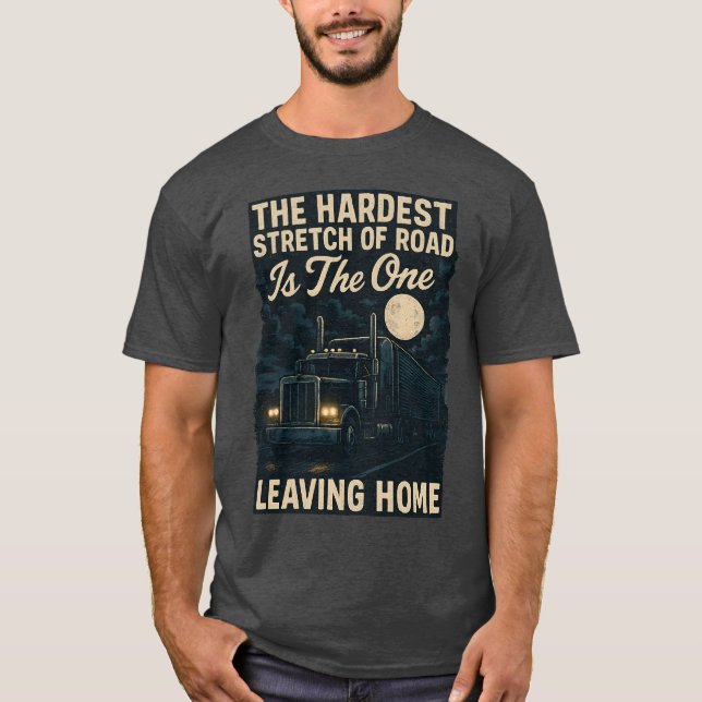 THE HARDEST STRETCH OF ROAD IS THE ONE LEAVING HOM T-Shirt (Front)