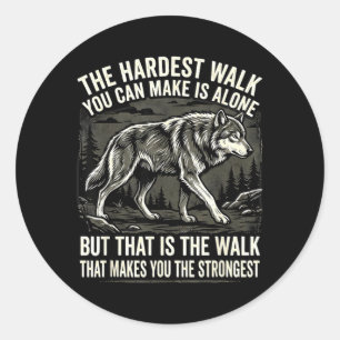 The Hardest Walk Can Make Is Alone But That Is The Classic Round Sticker