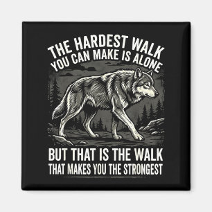The Hardest Walk Can Make Is Alone But That Is The Magnet