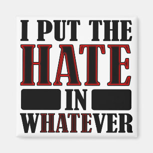 The Hate In Whatever Funny Fridge Magnet