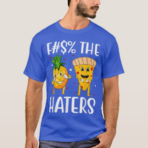 The Haters Cute Pizza Pineapple Funny Love 3173544 T-Shirt