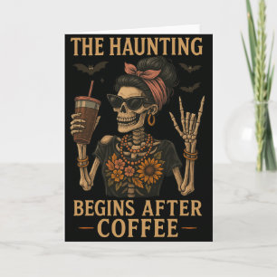 The Haunting Begins After Coffee Greetings Card