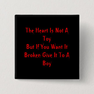 The Heart Is Not A ToyBut If You Want It Broken... 15 Cm Square Badge