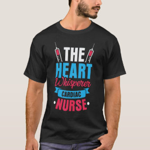 The heart whisperer Cardiac Nurse T-Shirt