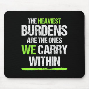 The Heaviest Burdens Are The Ones We Carry Within  Mouse Pad