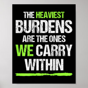 The Heaviest Burdens Are The Ones We Carry Within Poster