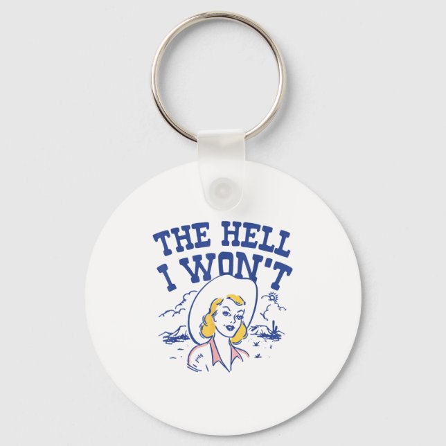 The Hell I Won’t Retro Cowgirl Attitude Quote Tee  Key Ring (Front)