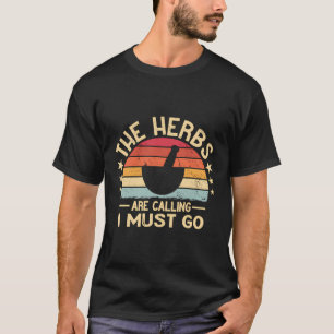 The Herbs Are Calling I Must Go Herbology Retro He T-Shirt