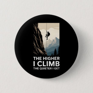 The Higher I Climb The Quieter I Get Rock Climber 6 Cm Round Badge