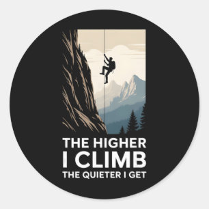 The Higher I Climb The Quieter I Get Rock Climber Classic Round Sticker