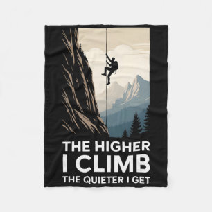 The Higher I Climb The Quieter I Get Rock Climber Fleece Blanket