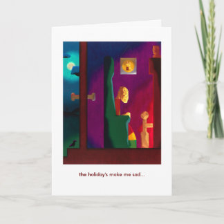 the holiday's make me sad... -holiday card