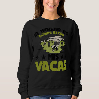 The Home Is Donde Estan My Vacas Agriculteur Veau  Sweatshirt
