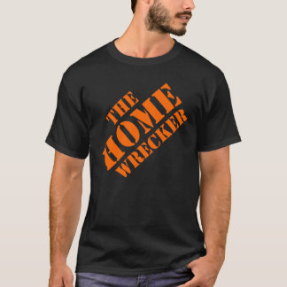 THE HOME WRECKER T-Shirt