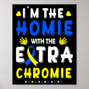 The Homie With Extra Chromie Down Syndrome Awarene Poster