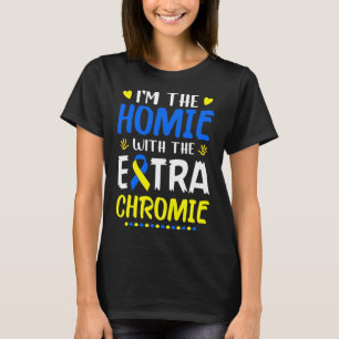 The Homie With Extra Chromie Down Syndrome Awarene T-Shirt
