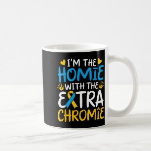 The homie with extra chromie down syndrome coffee mug