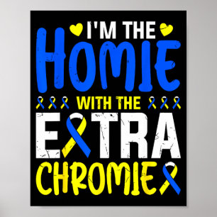 The homie with extra chromie down syndrome poster