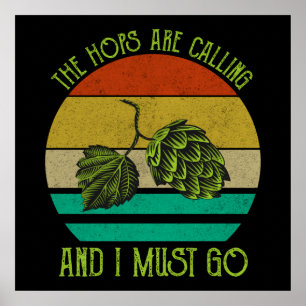 The Hops Are Calling And I Must Go Craft Beer Poster