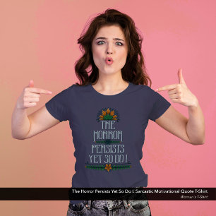The Horror Persists, Yet So Do I Funny Motivation Tri-Blend Shirt