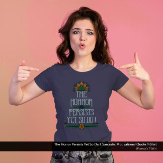 The Horror Persists, Yet So Do I Funny Motivation Tri-Blend Shirt