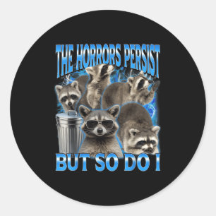 The horrors persist but do racoon sarcastic meme classic round sticker