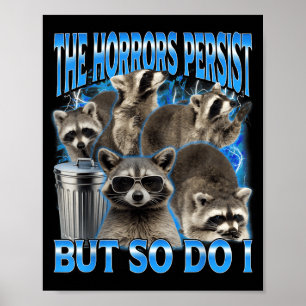 The horrors persist but do racoon sarcastic meme poster