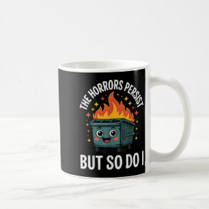 The Horrors Persist But So Do I  Coffee Mug