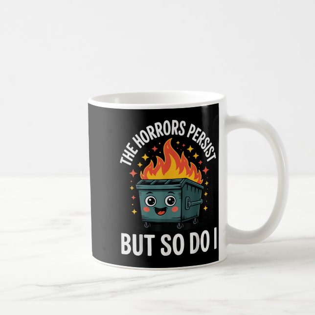 The Horrors Persist But So Do I  Coffee Mug (Right)