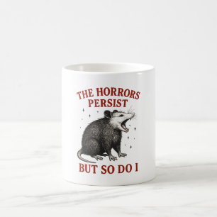 The Horrors Persist But So Do I Coffee Mug