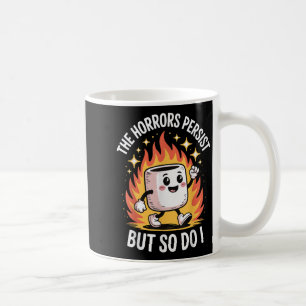 The Horrors Persist But So Do I  Coffee Mug