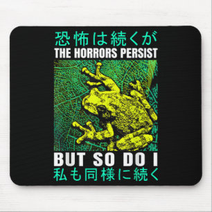 The Horrors Persist But So Do I Frog Japanese  Mouse Pad