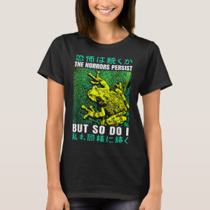 The Horrors Persist But So Do I Frog Japanese  T-Shirt