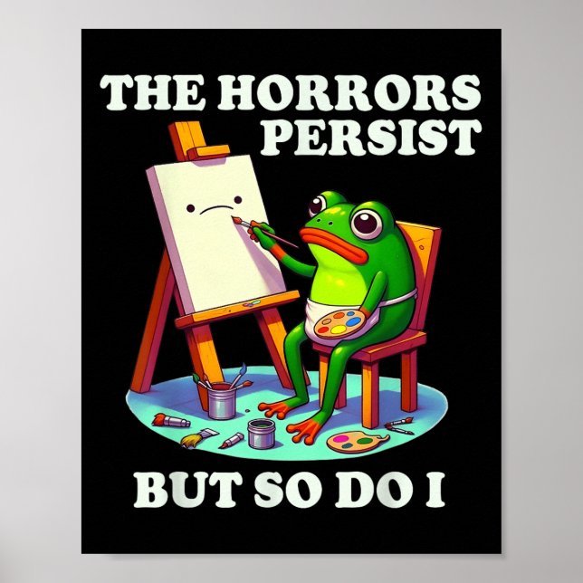 The Horrors Persist But So Do I Frog  Poster (Front)