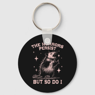 The Horrors Persist But So Do I Funny Angry Opossu Key Ring