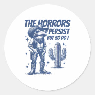 The Horrors Persist But So Do I Funny Cowboy Frog Classic Round Sticker