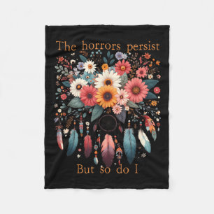 The Horrors Persist But So Do I Funny Humor Flower Fleece Blanket