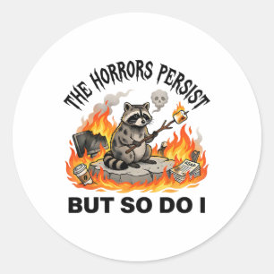 The Horrors Persist But So Do I Funny Racoon Tras Classic Round Sticker