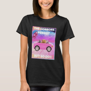 The Horrors Persist But So Do I Hamster Meme T-Shirt