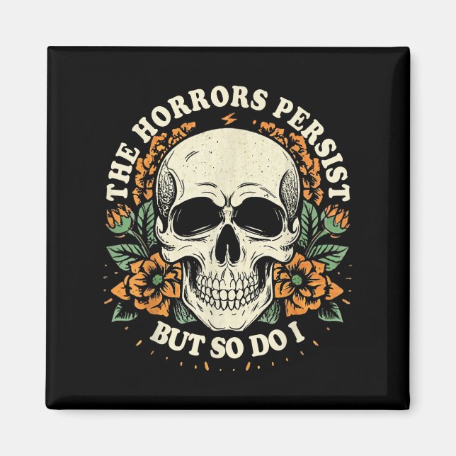 The Horrors Persist But So Do I Humor Flower Skele Magnet (Front)