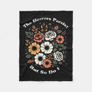 The Horrors Persist But So Do I Humor Funny Flower Fleece Blanket