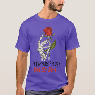 The Horrors Persist But So Do I Humor Grave Flower T-Shirt