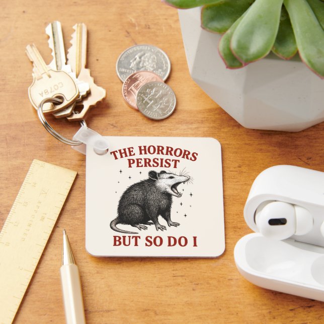 The Horrors Persist But So Do I Key Ring (Desk)