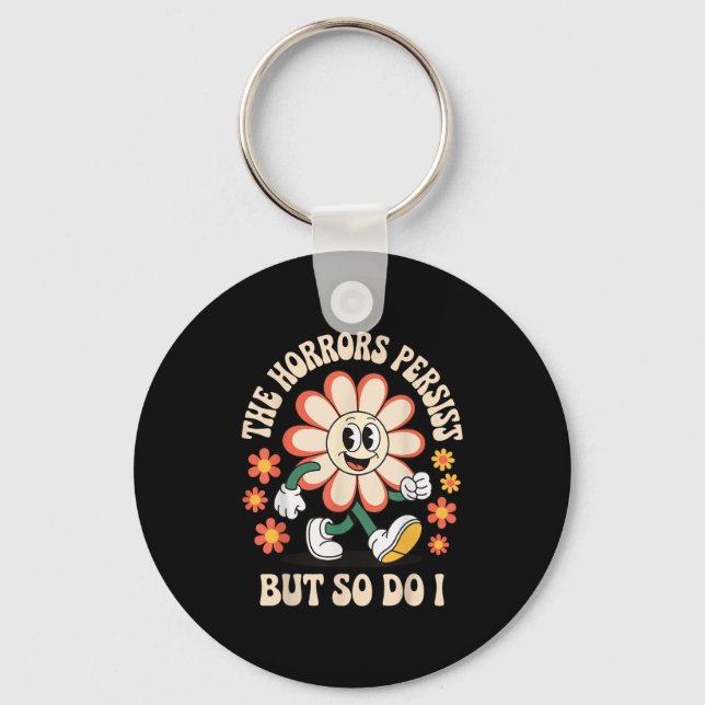 The Horrors Persist But So Do I  Key Ring (Front)
