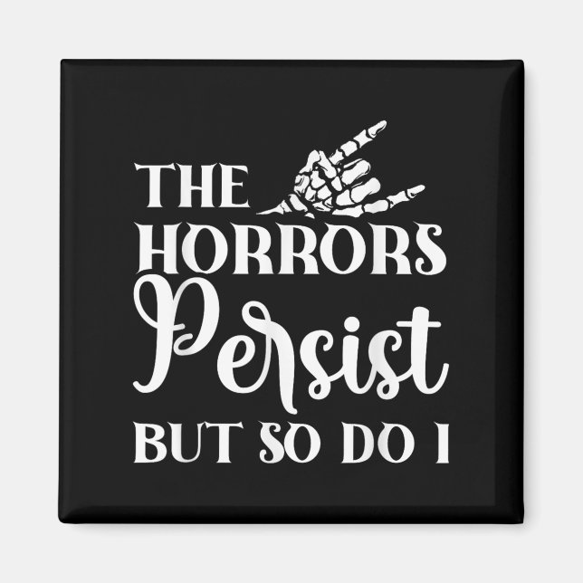 The Horrors Persist But So Do I  Magnet (Front)