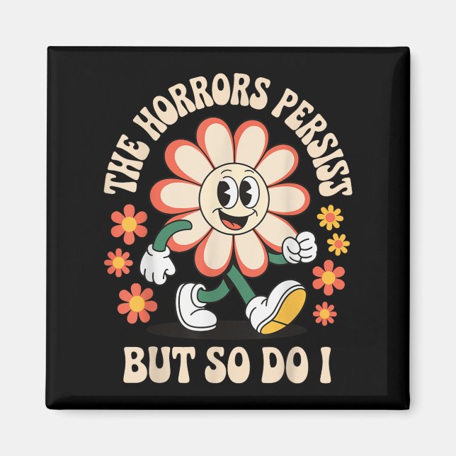 The Horrors Persist But So Do I  Magnet (Front)