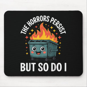 The Horrors Persist But So Do I  Mouse Pad