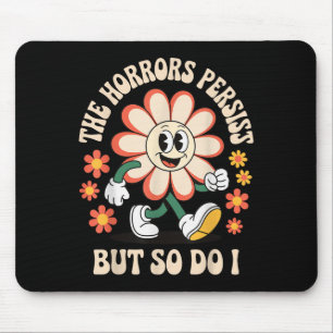 The Horrors Persist But So Do I Mouse Pad