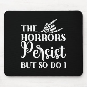 The Horrors Persist But So Do I  Mouse Pad